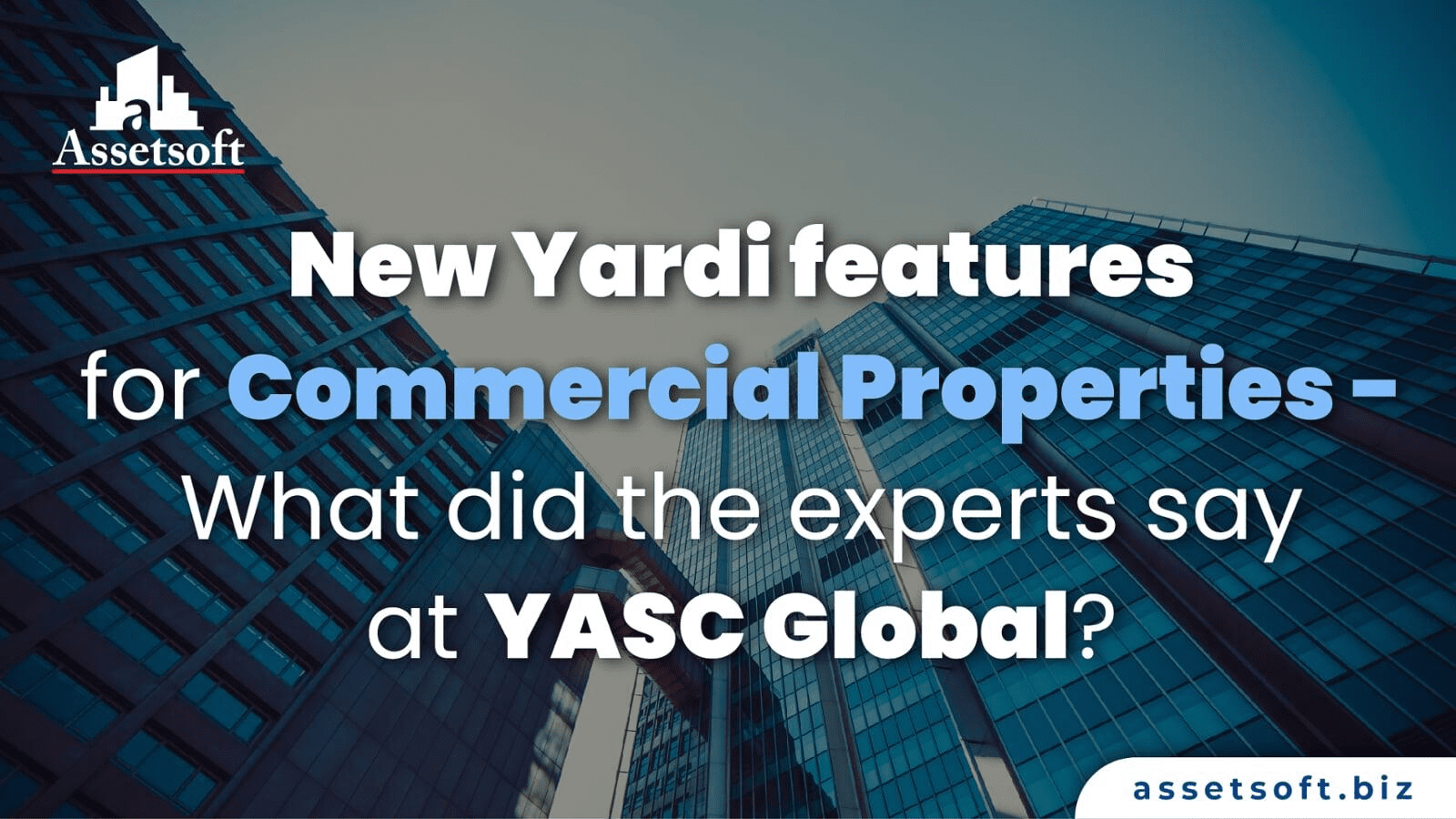 New Yardi features for Commercial Properties - What did the experts say at YASC Global?